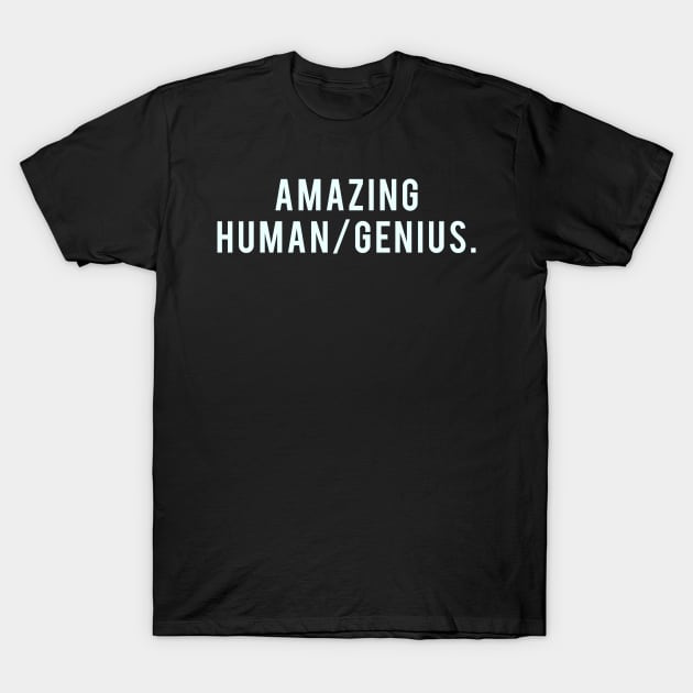 Amazing Human/Genius. T-Shirt by PGP